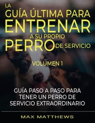 Cover for Max Matthews · Guia Ultima para Entrenar a Su Propio Perro de Servicio (Book) (2022)