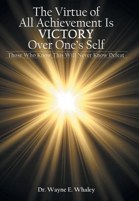 Cover for Dr Wayne E Whaley · The Virtue of All Achievement Is Victory over One's Self (Hardcover Book) (2020)