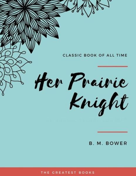 Her Prairie Knight - B M Bower - Books - Createspace Independent Publishing Platf - 9781973851905 - July 27, 2017