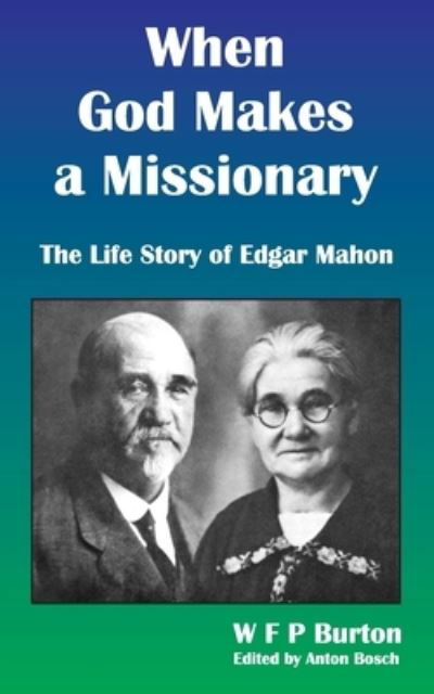 Cover for W F P Burton · When God Makes a Missionary: The Life Story of Edgar Mahon (Paperback Book) (2017)