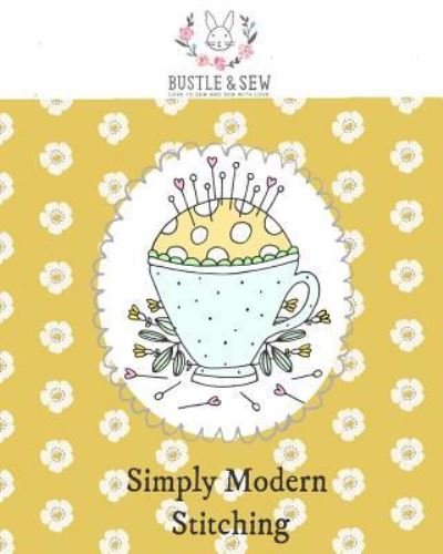 Simply Modern Stitching - Helen Dickson - Books - Createspace Independent Publishing Platf - 9781979370905 - November 1, 2017