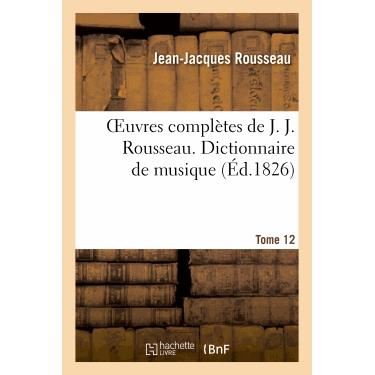 Oeuvres Completes De J. J. Rousseau. T. 12 Dictionnaire De Musique T1 - Rousseau-j-j - Livres - Hachette Livre - Bnf - 9782011882905 - 21 février 2022