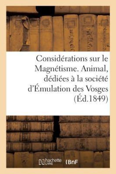 Cover for Sans Auteur · Considerations Sur Le Magnetisme. Animal, Dediees A La Societe d'Emulation Des Vosges (Paperback Book) (2017)