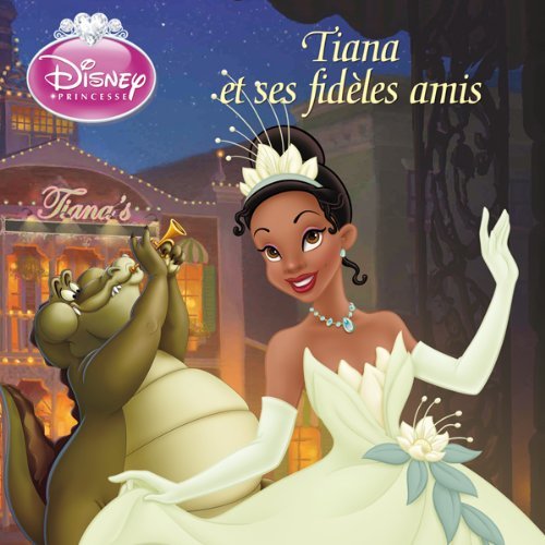 Cover for Walt Disney · Tiana et Ses Fideles Amis, Disney Monde Enchante (Paperback Bog) [French edition] (2011)