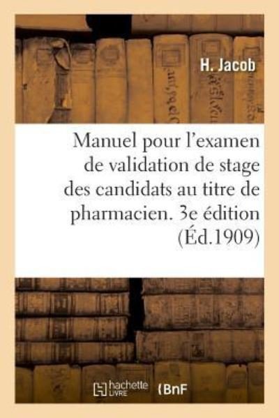 Cover for H Jacob · Manuel Pour l'Examen de Validation de Stage Des Candidats Au Titre de Pharmacien. 3e Edition (Paperback Bog) (2018)