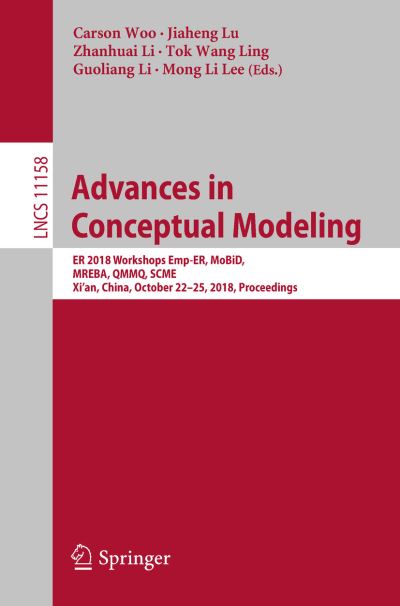 Cover for Advances in Conceptual Modeling: ER 2018 Workshops Emp-ER, MoBiD, MREBA, QMMQ, SCME, Xi’an, China, October 22-25, 2018, Proceedings - Lecture Notes in Computer Science (Paperback Book) [2018 edition] (2018)