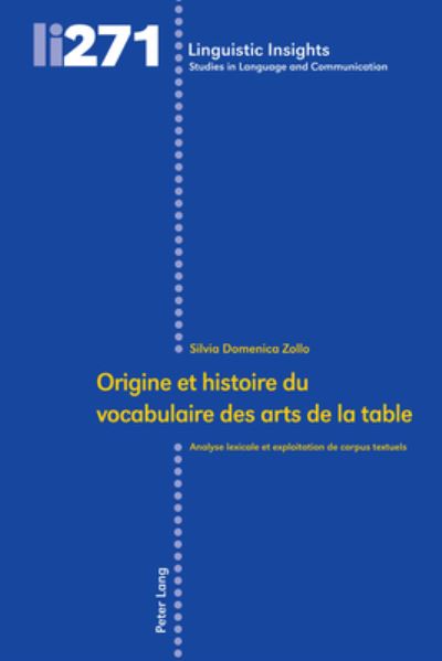Origine Et Histoire Du Vocabulaire Des Arts de la Table: Analyse Lexicale Et Exploitation de Corpus Textuels - Linguistic Insights - Silvia Domenica Zollo - Books - Peter Lang AG, Internationaler Verlag de - 9783034338905 - May 12, 2020
