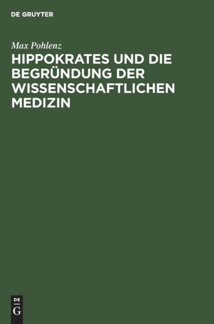 Cover for Max Pohlenz · Hippokrates und die Begr?ndung der wissenschaftlichen Medizin (Hardcover Book) (1938)