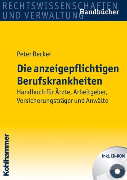 Cover for Peter Becker · Die Anzeigepflichtigen Berufskrankheiten: Handbuch Fuer Arzte, Arbeitgeber, Versicherungstrager Und Anwalte (Paperback Book) [German, 1. Auflage. edition] (2010)