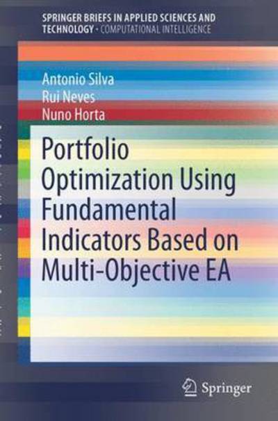 Cover for Antonio Daniel Silva · Portfolio Optimization Using Fundamental Indicators Based on Multi-Objective EA - SpringerBriefs in Applied Sciences and Technology (Paperback Book) [1st ed. 2016 edition] (2016)