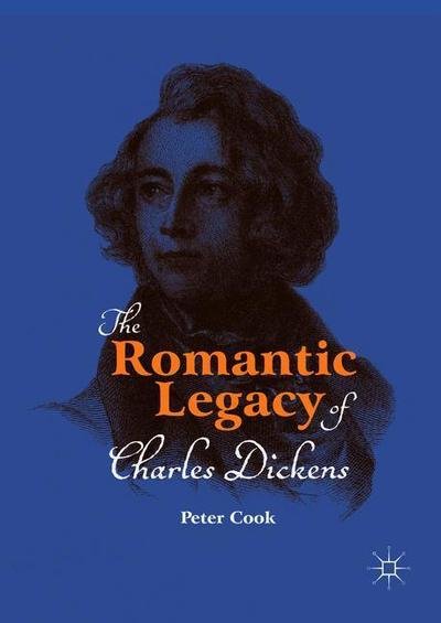 Cover for Peter Cook · The Romantic Legacy of Charles Dickens (Hardcover Book) [1st ed. 2018 edition] (2018)