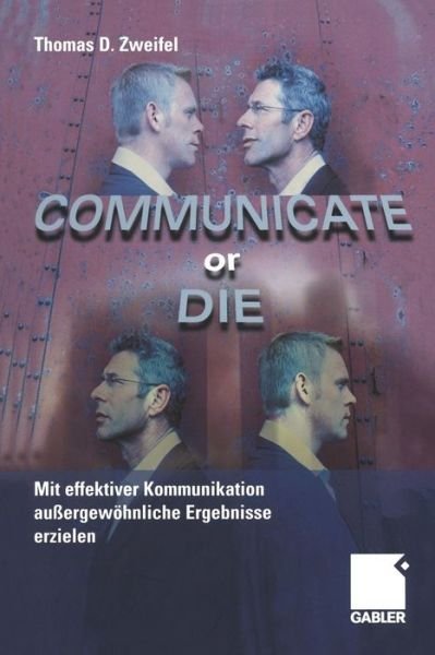 Cover for Zweifel, Thomas D., PhD · Communicate or Die (Taschenbuch) [Softcover reprint of the original 1st ed. 2004 edition] (2012)