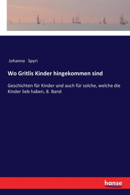 Wo Gritlis Kinder hingekommen sind - Johanna Spyri - Bøker - Hansebooks - 9783337352905 - 23. november 2017