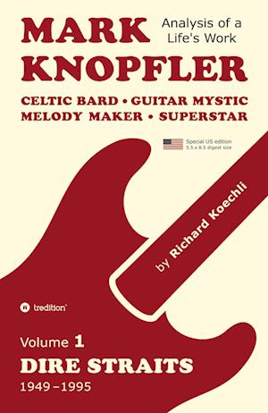 Cover for Richard Koechli · Mark Knopfler (Volume 1, Dire Straits) - the real 500-page book, special US edition : Celtic Bard, Guitar Mystic, Melody Maker, Superstar - Mark Knopfler's phenomenal career (Analysis of a Life's Work (Paperback Bog) (2025)