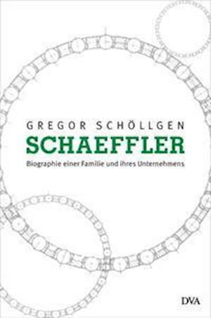 Cover for Gregor Schöllgen · Schaeffler. Biographie einer Familie und ihres Unternehmens (Gebundenes Buch) (2021)