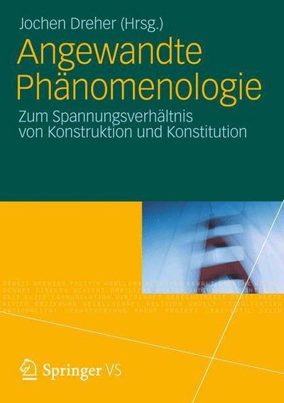 Cover for Jochen Dreher · Angewandte Phanomenologie: Zum Spannungsverhaltnis Von Konstruktion Und Konstitution (Taschenbuch) [2012 edition] (2012)