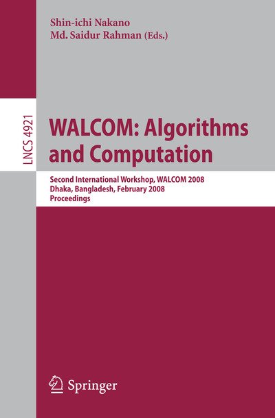 Cover for Shin-ichi Nakano · Walcom - Algorithms and Computation: Second International Workshop, Walcom 2008, Dhaka, Bangladesh, February 7-8, 2008, Proceedings - Lecture Notes in Computer Science (Paperback Book) (2008)