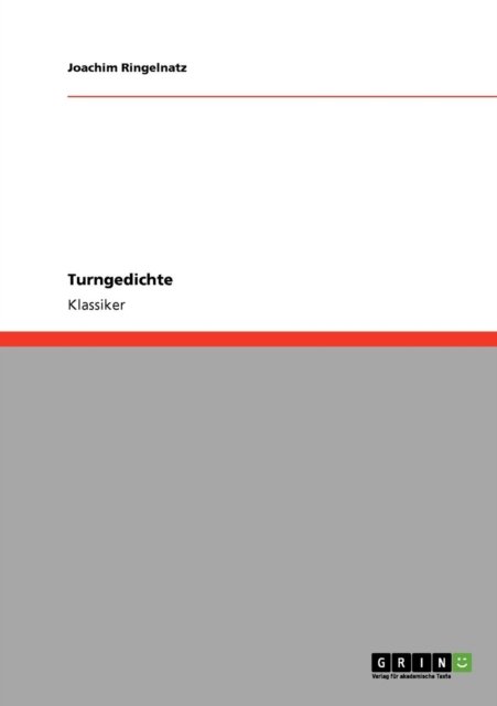 Turngedichte - Joachim Ringelnatz - Bøger - GRIN Verlag - 9783640234905 - 18. december 2008
