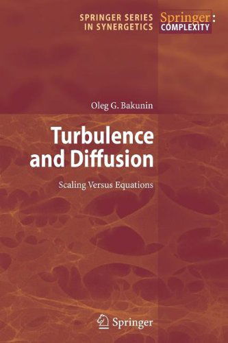 Cover for Oleg G. Bakunin · Turbulence and Diffusion: Scaling Versus Equations - Springer Series in Synergetics (Paperback Book) [Softcover reprint of hardcover 1st ed. 2008 edition] (2010)