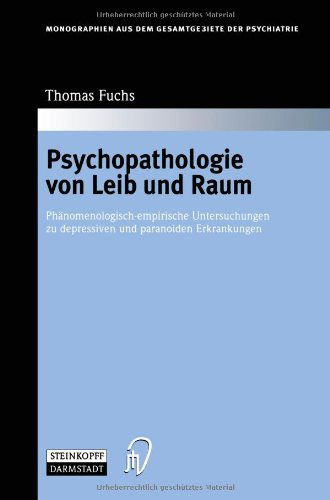 Cover for Thomas Fuchs · Psychopathologie Von Leib Und Raum: Phanomenologisch-Empirische Untersuchungen Zu Depressiven Und Paranoiden Erkrankungen - Monographien Aus Dem Gesamtgebiete der Psychiatrie (Paperback Book) [Softcover Reprint of the Original 1st 2000 edition] (2012)