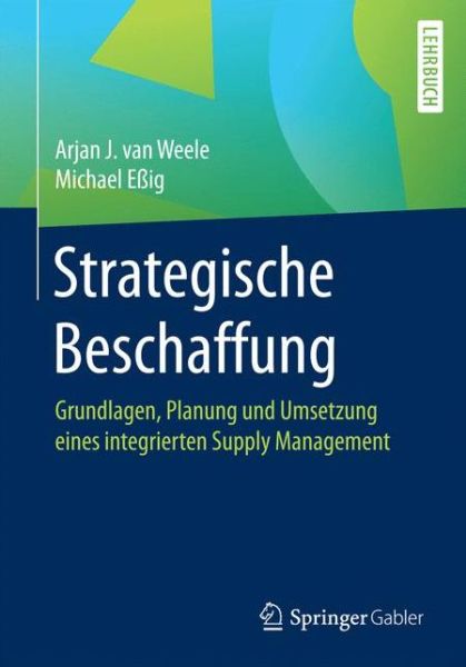 Cover for Arjan J Van Weele · Strategische Beschaffung: Grundlagen, Planung Und Umsetzung Eines Integrierten Supply Management (Pocketbok) [1. Aufl. 2017 edition] (2016)