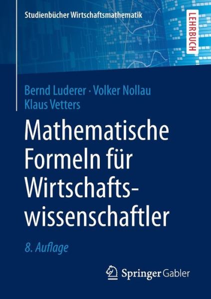 Cover for Bernd Luderer · Mathematische Formeln Fur Wirtschaftswissenschaftler - Studienbucher Wirtschaftsmathematik (Taschenbuch) [8th 8., Uberarb. U. Erw. Aufl. 2015 edition] (2015)