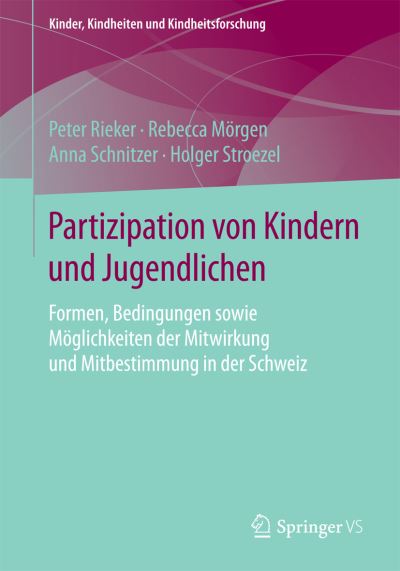 Cover for Peter Rieker · Partizipation Von Kindern Und Jugendlichen: Formen, Bedingungen Sowie Moeglichkeiten Der Mitwirkung Und Mitbestimmung in Der Schweiz - Kinder, Kindheiten Und Kindheitsforschung (Paperback Book) [1. Aufl. 2016 edition] (2015)