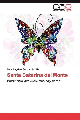Cover for Delia Angelina Sánchez Bonilla · Santa Catarina Del Monte: Patrimonio Vivo Entre Música Y Flores (Taschenbuch) [Spanish edition] (2012)