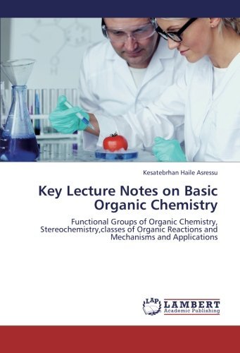 Cover for Kesatebrhan Haile Asressu · Key Lecture Notes on Basic Organic Chemistry: Functional Groups of Organic Chemistry, Stereochemistry,classes of Organic Reactions and  Mechanisms and Applications (Taschenbuch) (2012)