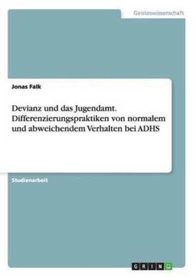 Devianz und das Jugendamt. Differe - Falk - Books -  - 9783668166905 - April 18, 2016