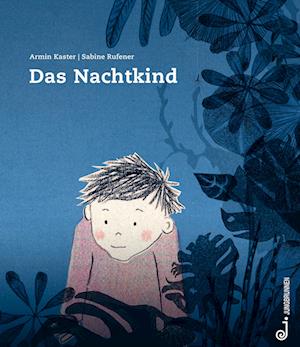 Cover for Kaster, Armin; Rufener, Sabine · Das Nachtkind (Book)