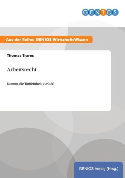 Cover for Thomas Trares · Arbeitsrecht: Kommt die Tarifeinheit zuruck? (Paperback Book) (2015)