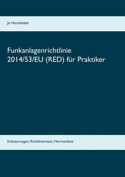 Cover for Jo Horstkotte · Funkanlagenrichtlinie 2014/53/EU (RED) fur Praktiker: Erlauterungen, Richtlinientext, Normenliste (Paperback Book) (2016)