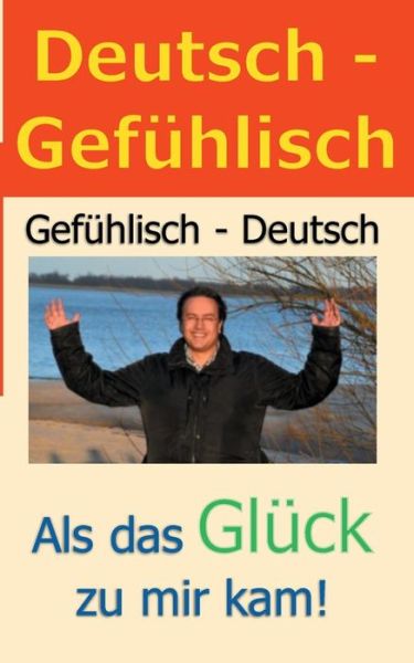 Cover for Ralf DuBois · Deutsch - Gefuhlisch / Gefuhlisch - Deutsch: Als das Gluck zu mir kam! (Paperback Book) (2019)