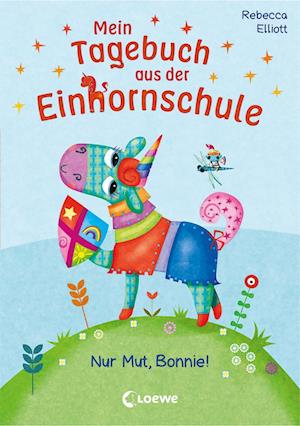 Mein Tagebuch aus der Einhornschule (Band 3) - Nur Mut, Bonnie! - Rebecca Elliott - Books - Loewe Verlag GmbH - 9783743210905 - January 12, 2022