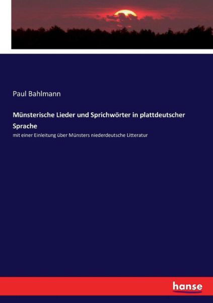 Münsterische Lieder und Sprich - Bahlmann - Books -  - 9783743687905 - April 26, 2023