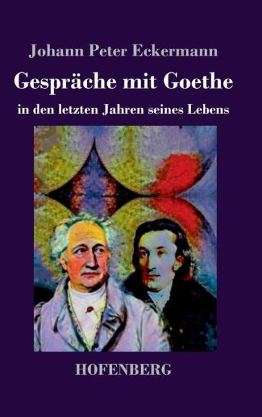 Cover for Johann Peter Eckermann · Gesprache mit Goethe in den letzten Jahren seines Lebens (Hardcover Book) (2018)