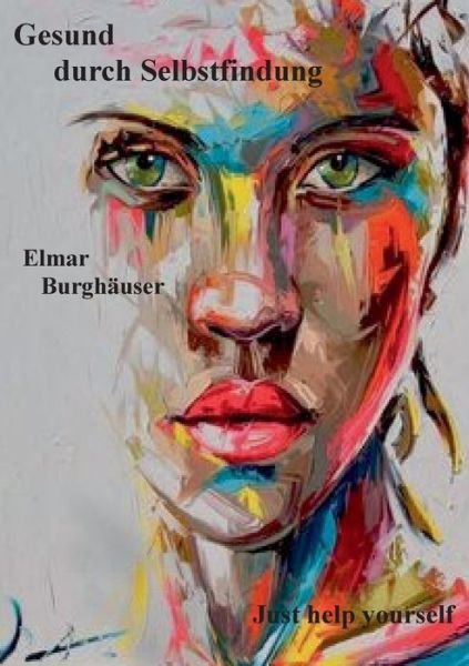 Cover for Elmar Burghauser · Gesund durch Selbstfindung: Just help yourself (Paperback Book) (2020)