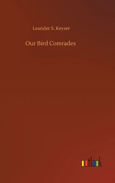 Cover for Leander S Keyser · Our Bird Comrades (Hardcover Book) (2020)