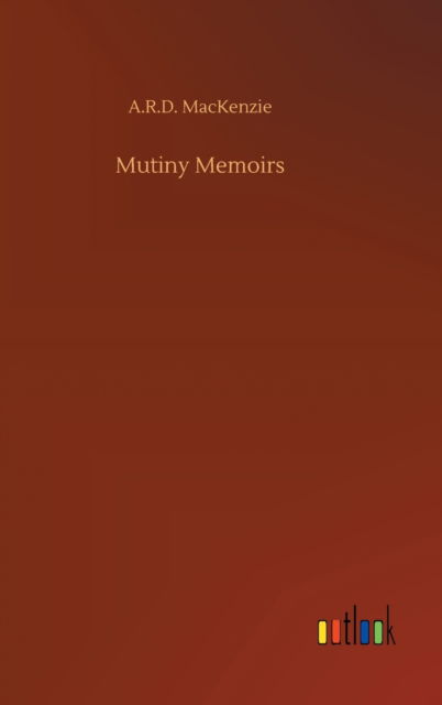 Cover for A R D MacKenzie · Mutiny Memoirs (Innbunden bok) (2020)