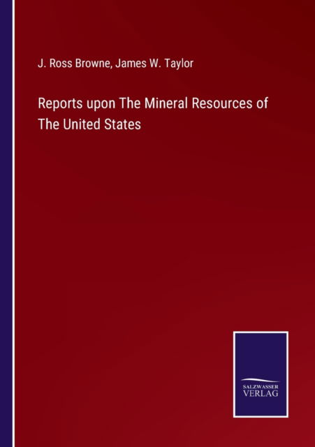 Cover for J. Ross Browne · Reports upon The Mineral Resources of The United States (Paperback Book) (2022)
