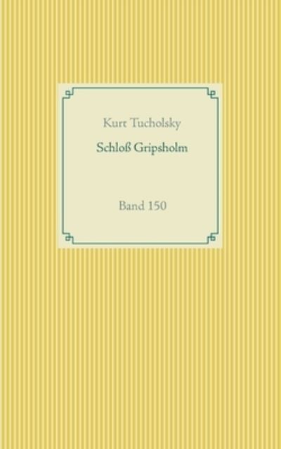 Schloss Gripsholm: Band 150 - Kurt Tucholsky - Livros - Books on Demand - 9783752670905 - 16 de novembro de 2020