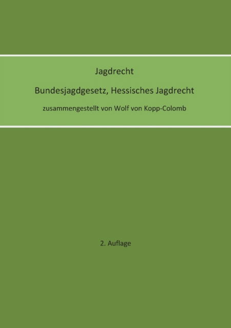 Cover for Wolf von Kopp-Colomb · Jagdrecht Bundesjagdgesetz, Hessisches Jagdrecht (2. Auflage) (Paperback Book) (2022)