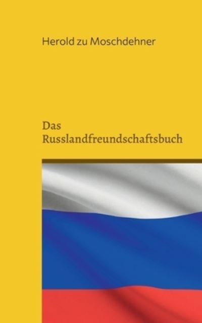 Cover for Zu Moschdehner Herold Zu Moschdehner · Das Russlandfreundschaftsbuch: Kniga druzhby s Rossiyey (Paperback Book) (2022)