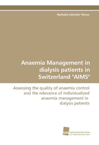 Cover for Nathalie Lötscher Petrus · Anaemia Management in Dialysis Patients in Switzerland &quot;Aims&quot;: Assessing the Quality of Anaemia Control and the Relevance of Individualized Anaemia Management in  Dialysis Patients (Paperback Book) (2009)