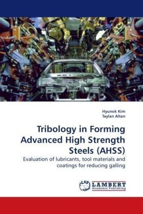 Cover for Hyunok Kim · Tribology in Forming Advanced High Strength Steels (Ahss): Evaluation of Lubricants, Tool Materials and Coatings for Reducing Galling (Pocketbok) (2009)
