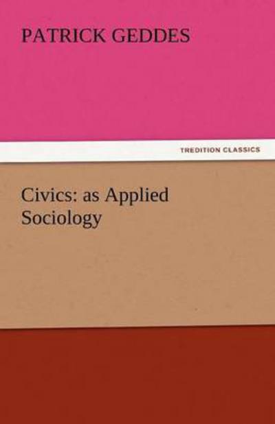 Cover for Patrick Geddes · Civics: As Applied Sociology (Tredition Classics) (Paperback Book) (2011)