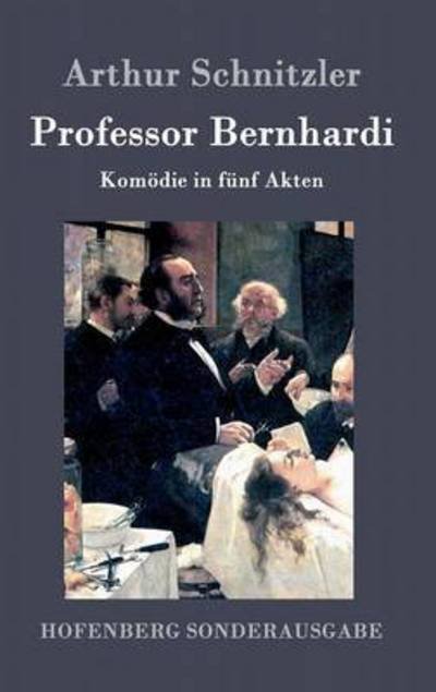 Cover for Arthur Schnitzler · Professor Bernhardi: Komoedie in funf Akten (Hardcover bog) (2016)