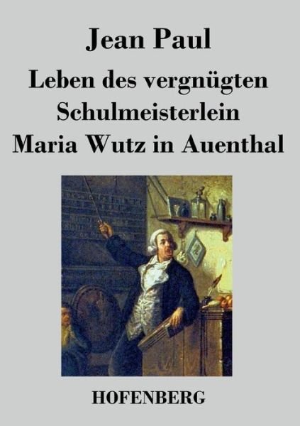 Cover for Jean Paul · Leben Des Vergnugten Schulmeisterlein Maria Wutz in Auenthal (Paperback Book) (2016)