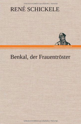 Cover for Rene Schickele · Benkal, Der Frauentroster (Inbunden Bok) [German edition] (2012)